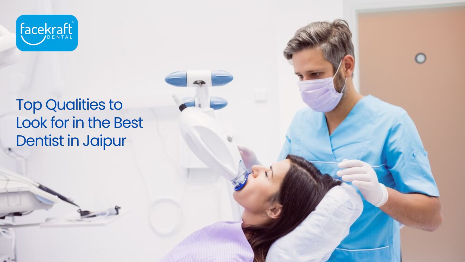 Top Qualities to Look for in the Best Dentist in Jaipur